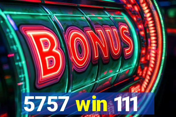 5757 win 111